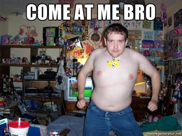 Name:  come-at-me-bro.jpg
Views: 206
Size:  28.8 KB