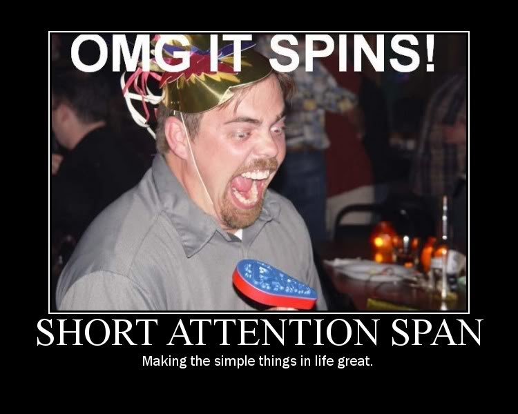 Name:  ShortAttentionSpan.jpg
Views: 76
Size:  57.0 KB