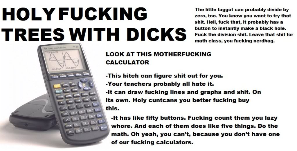 Name:  holy-*******-trees-with-dicks-look-at-this-motherfucking-calculator.jpg
Views: 9474
Size:  97.4 KB