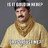 Gold and Boosted-80-is_it_gold_in_here_fb_1870477_5e7e0fb1e56a7ff154130f91c005d6c574872601.jpg