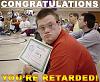 stroked and poked-retard-receiving-certificate-congratulations-youre-retarded.jpg