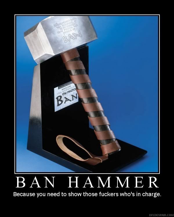 Name:  ban_hammer.jpg
Views: 85
Size:  44.1 KB
